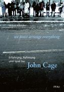 We Must Arrange Everything : Erfahrung, Rahmung und Spiel Bei John Cage.