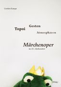 Topoi - Gesten - Atmosphären : Märchenoper Im 20. Jahrhundert.