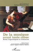 De la Musique Avant Toute Chose : Notes Linguistiques Et Littéraires / Ed. Barbara Wojciechowska.