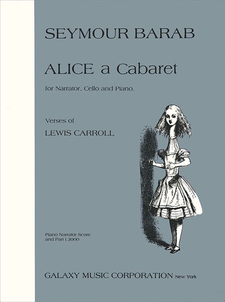 Alice, A Cabaret : For Narrator, Cello and Piano With Text by Lewis Carroll.