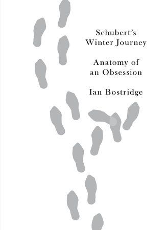 Schubert's Winter Journey : Anatomy Of An Obession.