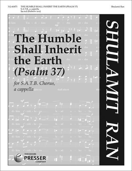 Humble Shall Inherit The Earth (Psalm 37) : For SATB Chorus, A Cappella.