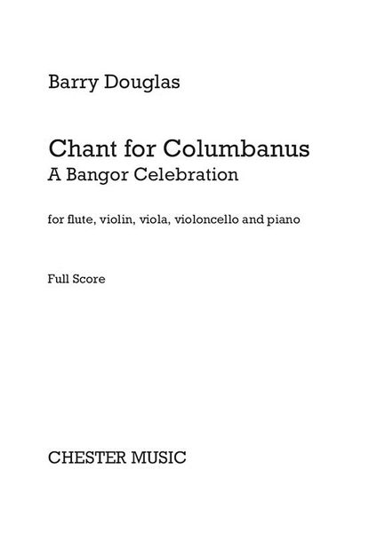 Chant For Columbanus - A Bangor Celebration : For Flute, Violin, Viola, Violoncello and Piano.