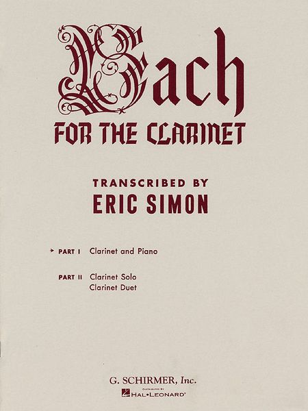 Bach For The Clarinet, Part 1 : For Clarinet and Piano / transcribed by Eric Simon.