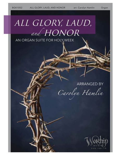 All Glory, Laud, and Honor : An Organ Suite For Holy Week / arranged by Carolyn Hamlin.