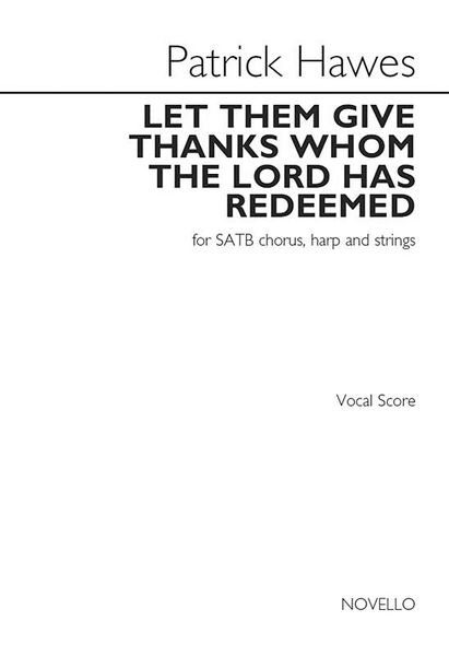 Let Them Give Thanks Whom The Lord Has Redeemed : For SATB Chorus, Harp and Strings.