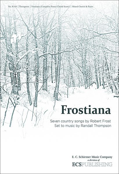 Frostiana - Seven Country Songs by Robert Frost : For Mixed Chorus and Piano.