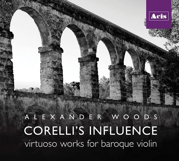 Corelli's Influence / Alexander Woods, Baroque Violin.