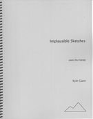 Implausible Sketches : For Piano (Four Hands) (2006/2011).