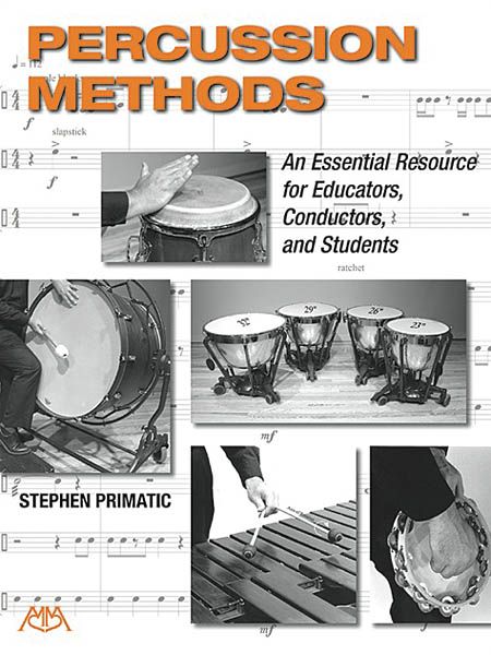 Percussion Methods : An Essential Resource For Educators, Conductors and Students.