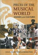 Pieces Of The Musical World : Sounds and Cultures / edited by Rachel Harris and Rowan Pease.