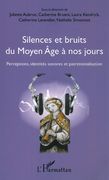 Silences Et Bruits Du Moyen Age A Nos Jours : Perceptions, Identités Sonores Et Patrimonialisation.