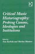 Critical Music Historiography : Probing Canons, Ideologies and Institutions.
