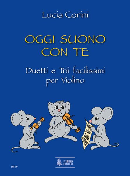 Oggi Suono Con Te : Duetti E Trii Facilissimi Per Violino.