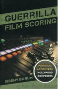 Guerrilla Film Scoring : Practical Advice From Hollywood Composers.