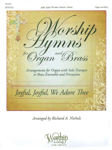 Joyful, Joyful, We Adore Thee : For Organ and Brass / arranged by Richard A. Nichols.