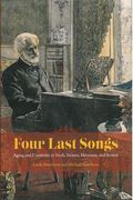 Four Last Songs : Aging and Creativity In Verdi, Strauss, Messiaen and Britten.