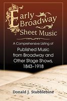 Early Broadway Sheet Music : A Comprehensive Listing Of Published Music From Broadway.