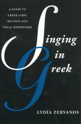 Singing In Greek : A Guide To Greek Lyric Diction and Vocal Repertoire.