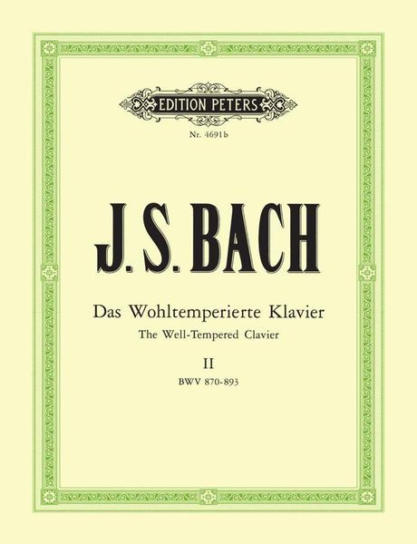 Well Tempered Clavier, Book 2 - BWV 870-893 : For Keyboard / edited by Hermann Keller.