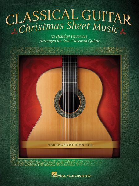 Classical Guitar - Christmas Sheet Music : 30 Holiday Favorites arranged For Solo Classical Guitar.