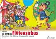 Zu Dritt Im Flötenzirkus : Konzertante Trios (SSA) Aus Renaissance Bis Romantik.