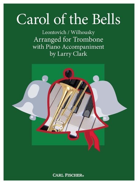 Carol Of The Bells : For Trombone With Piano Accompaniment / arranged by Larry Clark.