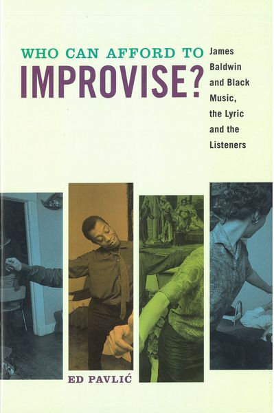 Who Can Afford To Improvise? : James Baldwin and Black Music, The Lyric and The Listeners.