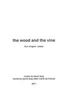 Wood and The Vine : For Four Singers (SSAA) (2011).