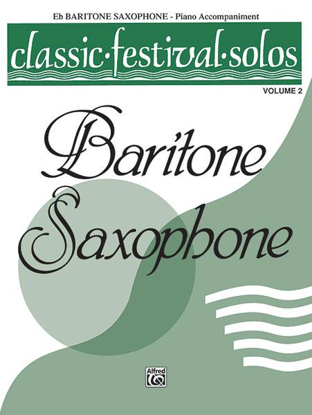 Classic Festival Solos For Baritone Saxophone, Vol. 2 - Piano Accompaniment.