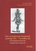 Verzaubernde Kunstwelt Ludwigs XIV. : Versailles Als Gesamtkunstwerk.