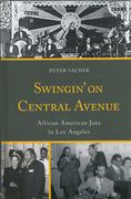 Swingin' On Central Avenue : African American Jazz In Los Angeles.