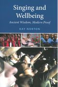 Singing and Wellbeing : Ancient Wisdom, Modern Proof.