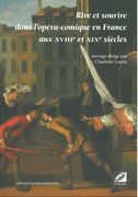 Rire Et Sourire Dans l'Opéra-Comique En France Aux XVIIIe Et XIXe Siècles / Ed. Charlotte Loriot.