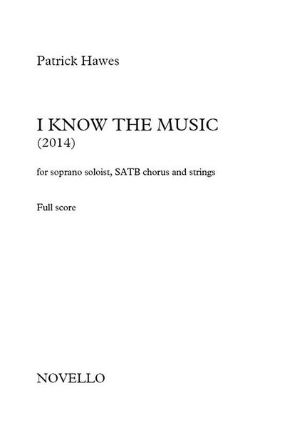 I Know The Music : For Soprano Soloist, SATB Chorus and Strings (2014).