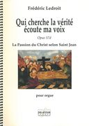 Qui Cherche la Vérité Écoute Ma Voix, Op. 57d - la Passion Du Christ Selon Saint Jean : Pour Orgue.