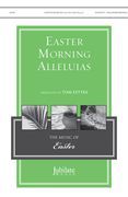 Easter Morning Alleluias : For SATB Chorus, Brass & Percussion / arr. by Tom Fettke.