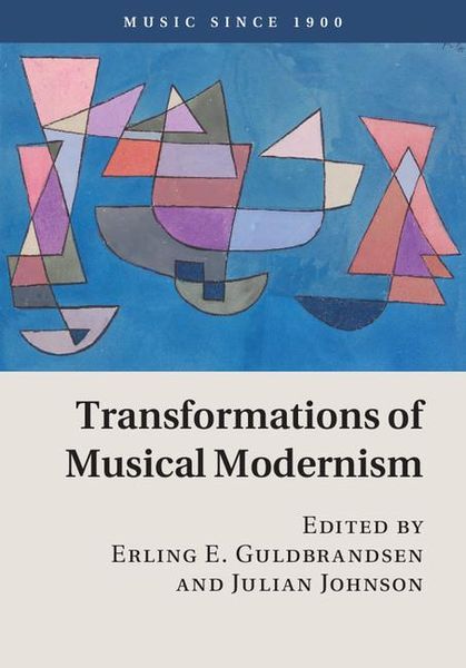 Transformations of Musical Modernism / edited by Erling E. Guldbrandsen & Julian Johnson.