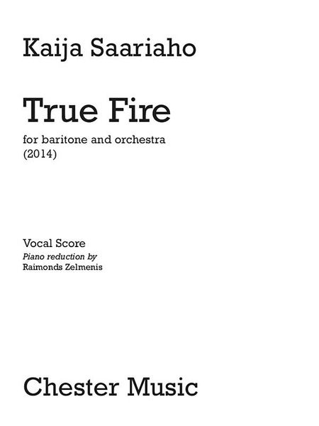 True Fire : For Baritone and Orchestra (2014) / Piano reduction by Raimonda Zelmenis.
