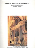 French Masters Of The Organ / Revised, Annotated and Fingered by Marcel Dupre.