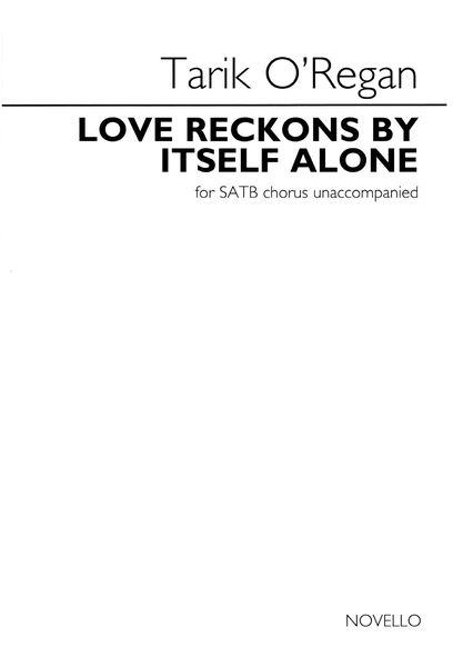 Love Reckons by Itself Alone : For SATB Chorus Unaccompanied.