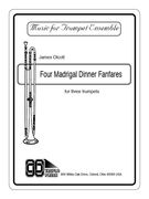 Four Madrigal Dinner Fanfares : For Three Trumpets.