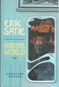 Erik Satie : An Parisian Composer and His World.