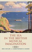 Sea In The British Musical Imagination / Ed. Eric Saylor and Christopher M. Scheer.