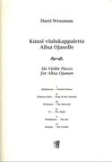 Kuusi Viulukappaletta Alisa Ojaselle = Six Violin Pieces For Alisa Ojanen (2003).
