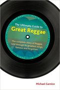 Ultimate Guide To Great Reggae : The Complete Story of Reggae Told Through Its Greatest Songs.