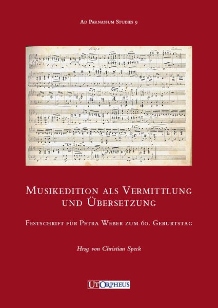 Musikedition Als Vermittlung und Übersetzung : Festschrift Für Petra Weber Zum 60. Geburtstag.