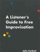 Listener's Guide To Free Improvisation.