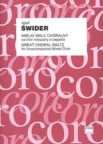 Wielki Walc Choralny = Great Choral Waltz : For Unaccompanied Mixed Choir.