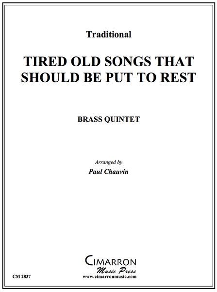 Tired Old Songs That Should Be Put To Rest : For Brass Quintet / arr. by Paul Chauvin.